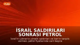 İsrail Saldırıları Sonrası Petrol Fiyatlarında Sert Yükseliş: 2 Doların Üzerinde Artış