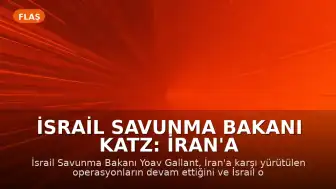 İsrail Savunma Bakanı Katz: İran'a Karşı Savaşımız Devam Ediyor