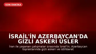 İsrail'in Azerbaycan'da Gizli Askeri Üsler Kurduğu İddia Edildi