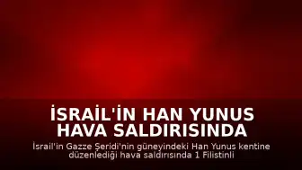 İsrail'in Han Yunus Hava Saldırısında 1 Filistinli Öldü