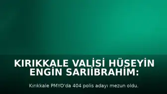 Kırıkkale Valisi Hüseyin Engin Sarıibrahim: "Milletimizin güven duygusunu temsil edeceksiniz"