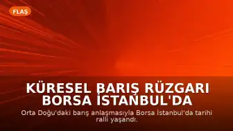 Küresel Barış Rüzgarı Borsa İstanbul'da Rekor Kırdı: BIST 100 Endeksinde 217 Milyar TL'lik İşlem Hacmi