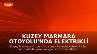 Kuzey Marmara Otoyolu'nda Elektrikli Araç Yangını: Aile Son Anda Kurtuldu