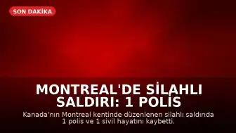 Montreal'de Silahlı Saldırı: 1 Polis ve 1 Sivil Hayatını Kaybetti