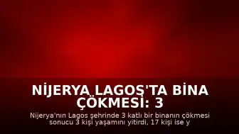Nijerya Lagos'ta Bina Çökmesi: 3 Ölü, 17 Yaralı