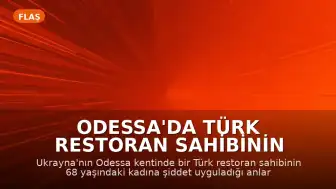 Odessa'da Türk Restoran Sahibinin Yaşlı Kadına Şiddet Uyguladığı Görüntüler Tepki Çekti