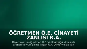 Öğretmen Ö.E. Cinayeti Zanlısı R.A. Almanya'da Yakalandı