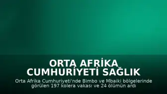 Orta Afrika Cumhuriyeti Sağlık Bakanı Pierre Somse: "Ülkede kolera salgını ilan edildi"
