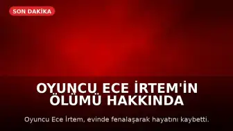 Oyuncu Ece İrtem'in Ölümü Hakkında Avukatından Açıklama