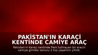 Pakistan'ın Karaçi Kentinde Camiye Araç Girdi: 2 Ölü, 30 Yaralı