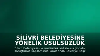 Silivri Belediyesine Yönelik Usulsüzlük Soruşturmasında 18 Zanlı Adliyeye Sevk Edildi