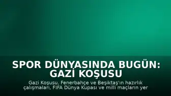 Spor Dünyasında Bugün: Gazi Koşusu ve Önemli Müsabakalar