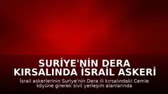 Suriye'nin Dera Kırsalında İsrail Askeri Hareketliliği: Cemle Köyüne Girildi