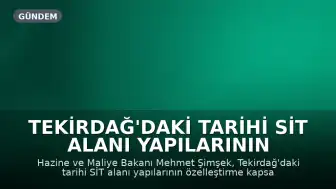 Tekirdağ'daki Tarihi SİT Alanı Yapılarının Özelleştirme Kapsamına Alınması Hakkında Bakan Şimşek'ten Açıklama