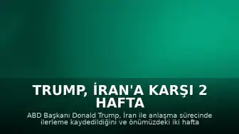 Trump, İran'a Karşı 2 Hafta İçinde Zafer İlan Edeceğini Düşünüyor