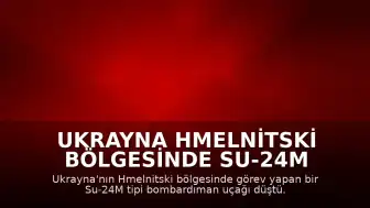 Ukrayna Hmelnitski Bölgesinde Su-24M Bombardıman Uçağı Düştü