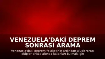 Venezuela'daki Deprem Sonrası Arama Kurtarma Çalışmalarında Zamanla Yarış Sürüyor