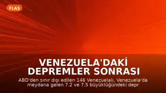 Venezuela'daki Depremler Sonrası ABD'den Sınır Dışı Edilen Vatandaşların Akıbeti Belirsizliğini Koruyor