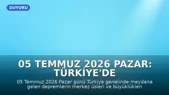 05 Temmuz 2026 Pazar: Türkiye'de Son Depremler ve AFAD Verileri