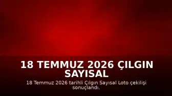 18 Temmuz 2026 Çılgın Sayısal Loto Sonuçları Açıklandı: Kazandıran Numaralar Belli Oldu