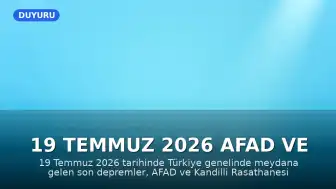 19 Temmuz 2026 AFAD ve Kandilli Verilerine Göre Son Depremler