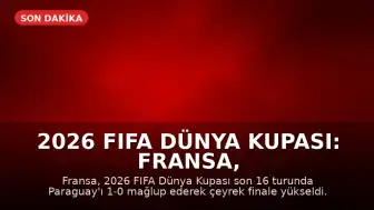 2026 FIFA Dünya Kupası: Fransa, Mbappe'nin Penaltı Golüyle Çeyrek Finale Yükseldi