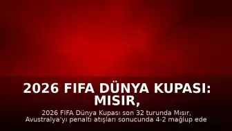 2026 FIFA Dünya Kupası: Mısır, Avustralya'yı Penaltılarla Saf Dışı Bırakarak Son 16 Turuna Yükseldi