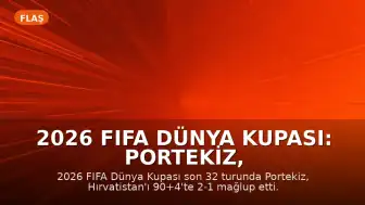 2026 FIFA Dünya Kupası: Portekiz, Hırvatistan'ı 90+4'te eleyerek son 16 turuna yükseldi