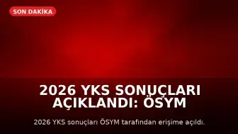 2026 YKS Sonuçları Açıklandı: ÖSYM Sonuç Sorgulama Ekranı ve Tercih Takvimi