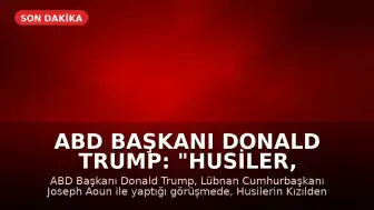 ABD Başkanı Donald Trump: "Husiler, Kızıldeniz'i kapatırsa icabına bakarız"