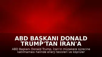 ABD Başkanı Donald Trump'tan İran'a Yönelik Yeni Tehdit: Enerji Tesisleri ve Köprüler Hedefte