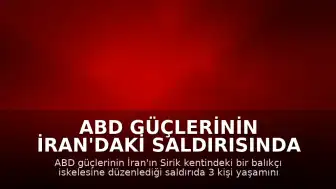 ABD Güçlerinin İran'daki Saldırısında Balıkçı İskelesi Hedef Alındı: 3 Ölü, 15 Yaralı