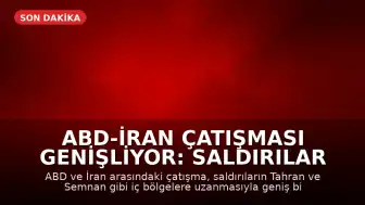 ABD-İran Çatışması Genişliyor: Saldırılar Tahran ve Semnan'a Ulaştı