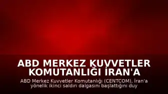ABD Merkez Kuvvetler Komutanlığı İran'a Yönelik İkinci Saldırı Dalgasını Başlattığını Duyurdu