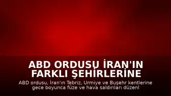 ABD Ordusu İran'ın Farklı Şehirlerine Gece Boyunca Hava Saldırıları Düzenledi