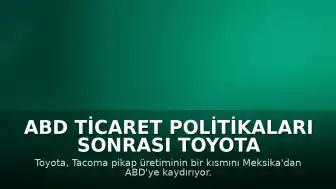 ABD Ticaret Politikaları Sonrası Toyota Tacoma Üretim Stratejisini Değiştiriyor