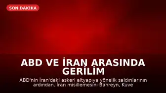 ABD ve İran Arasında Gerilim Tırmanıyor: Körfez Bölgesinde Çatışmalar Genişliyor