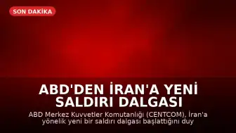 ABD'den İran'a Yeni Saldırı Dalgası