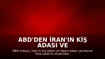 ABD'den İran'ın Kiş Adası ve Keşm Adası Çevresine Füze Saldırısı