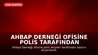 Ahbap Derneği Ofisine Polis Tarafından Baskın Düzenlendi