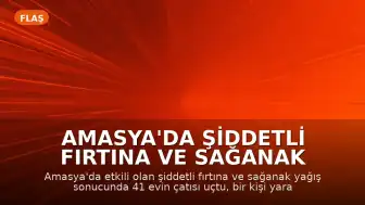Amasya'da Şiddetli Fırtına ve Sağanak Yağış: Bir Kişi Yaralandı
