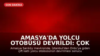 Amasya'da Yolcu Otobüsü Devrildi: Çok Sayıda Yaralı Var