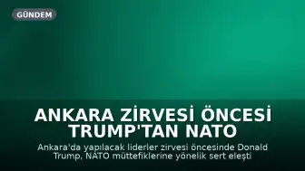 Ankara Zirvesi Öncesi Trump'tan NATO Eleştirisi: İttifak İlişkileri Gerginleşiyor