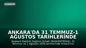 Ankara'da 31 Temmuz-1 Ağustos Tarihlerinde Elektrik Kesintileri Yaşanacak