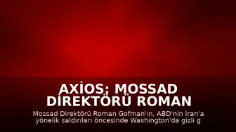 Axios: Mossad Direktörü Roman Gofman, ABD'nin İran'a Yönelik Operasyonları Öncesi Washington'u Ziyaret Etti