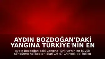 Aydın Bozdoğan'daki Yangına Türkiye'nin En Büyük Yangın Söndürme Helikopteri Müdahale Ediyor
