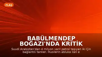 Babülmendep Boğazı'nda Kritik Bekleyiş: 4 Milyon Varillik İki Tanker Abluka Hattında