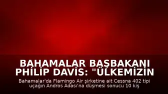 Bahamalar Başbakanı Philip Davis: "Ülkemizin tarihinde bir kez daha trajediyle damgalanmış bir sayfa açıldı"