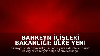 Bahreyn İçişleri Bakanlığı: Ülke Yeni Saldırılara Hedef Oldu