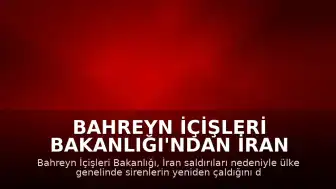 Bahreyn İçişleri Bakanlığı'ndan İran Saldırısı Uyarısı: Sirenler Yeniden Çaldı